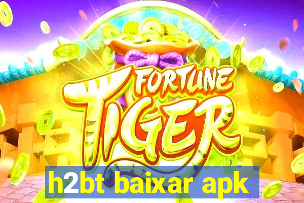 h2bt baixar apk